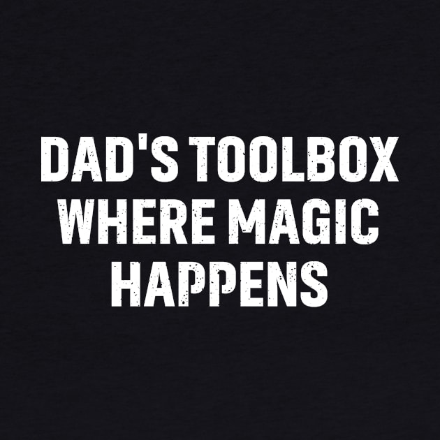 Dad's Toolbox Where Magic Happens by trendynoize